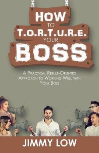 Picture of How to T.O.R.T.U.R.E. Your Boss