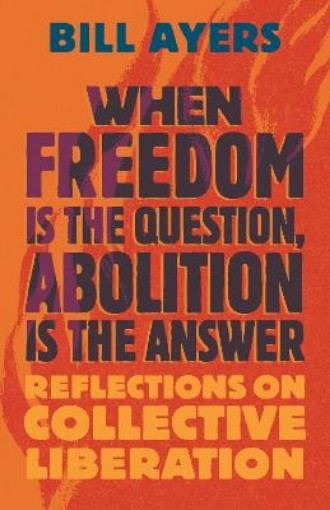 Picture of When Freedom Is the Question, Abolition Is the Answer