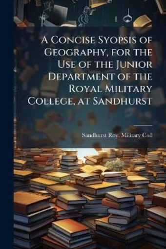 Picture of Concise Syopsis of Geography, for the Use of the Junior Department of the Royal Military College, at Sandhurst