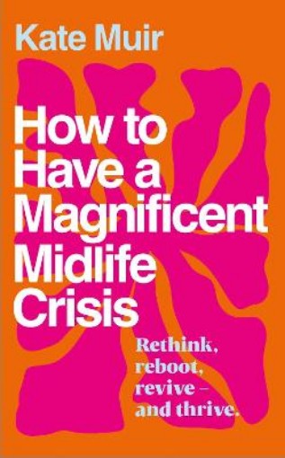 Picture of How to Have a Magnificent Midlife Crisis