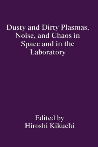 Picture of Dusty and Dirty Plasmas, Noise, and Chaos in Space and in the Laboratory