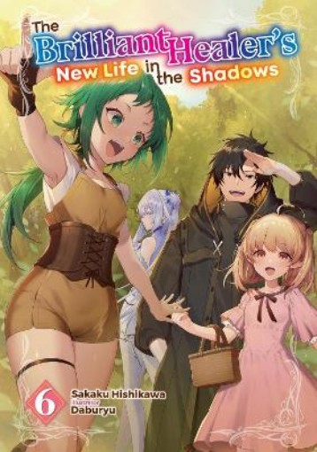 Picture of The Brilliant Healer's New Life in the Shadows: Volume 6 (Light Novel)