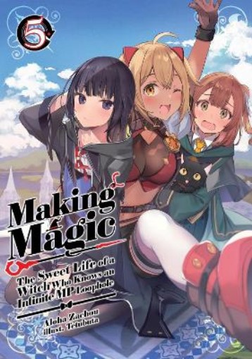 Picture of Making Magic: The Sweet Life of a Witch Who Knows an Infinite MP Loophole: Volume 5 (Light Novel)