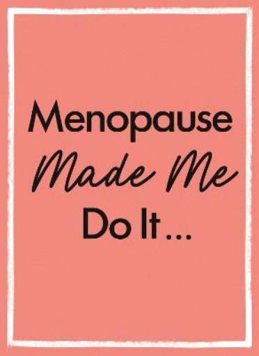 Picture of Menopause Made Me Do It