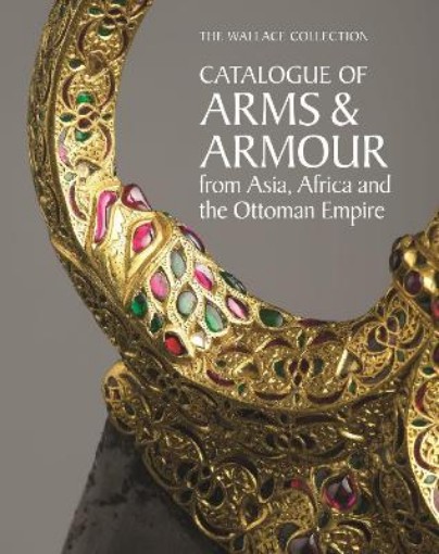 Picture of The Wallace Collection Catalogue of Arms and Armour from Asia, Africa and the Ottoman World