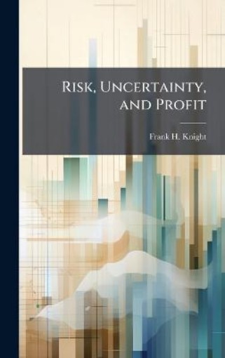 Picture of Risk, Uncertainty, and Profit