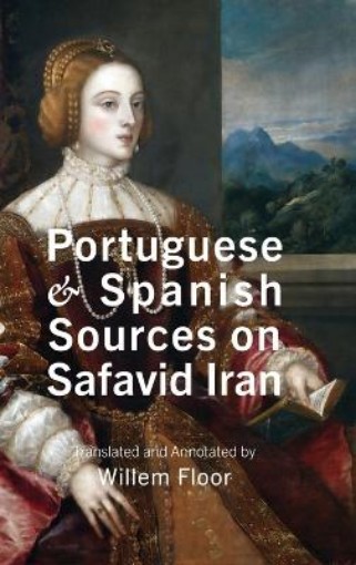 Picture of Portuguese and Spanish Sources on Safavid Iran