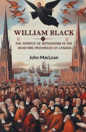 Picture of William BlackThe Apostle of Methodism in the Maritime Provinces of Canada (Edition2024)