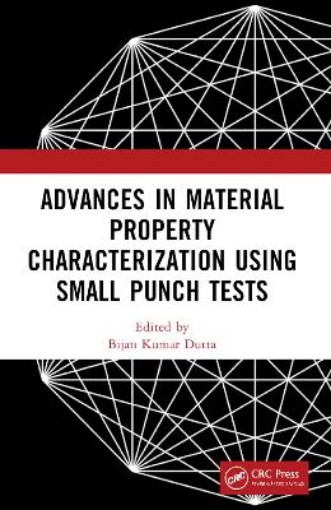 Picture of Advances in Material Property Characterization using Small Punch Tests