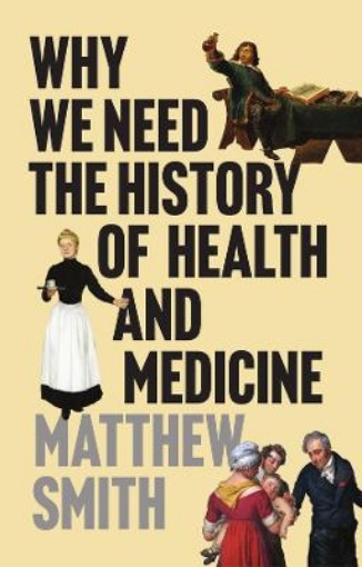 Picture of Why We Need the History of Health and Medicine