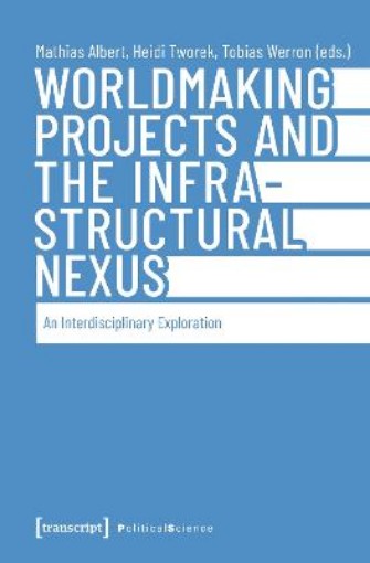Picture of Worldmaking Projects and the Infrastructural Nexus